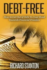 bokomslag Debt-Free: How to Get Out of Debt To Your Road Towards Financial Freedom
