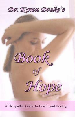 Karen E. Drake - Dr. Karen Drake's Book of Hope: A Theopathic Guide To Health and Healing, Häftad. Tillgänglighet: Lägg i varukorg