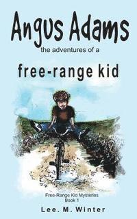 bokomslag Angus Adams: the adventures of a free-range kid
