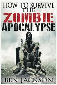 bokomslag How To Survive The Zombie Apocalypse