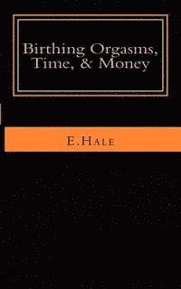 bokomslag Birthing Orgasms, Time & Money: a literary memoir