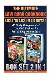 bokomslag The Ultimate Low Carb Cookbook BOX SET 2 IN 1: Lose 10 Lbs In 10 Days! 45 Tasty Ketogenic And Low Carb Recipes For Fast & Easy Weight Loss: (Low Carb