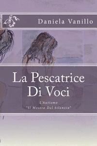 bokomslag La Pescatrice Di Voci: L'Autismo "Il Mostro Del Silenzio"