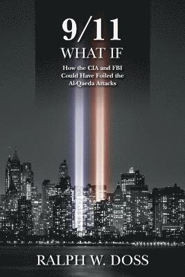 bokomslag 9/11 What If: How the CIA and FBI Could Have Foiled the Al-Qaeda Attacks