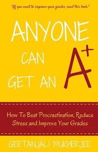 bokomslag Anyone Can Get An A+: How To Beat Procrastination, Reduce Stress and Improve Your Grades