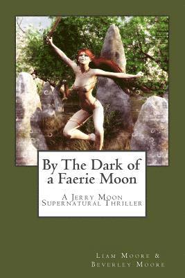 bokomslag By the Dark of a Faerie Moon: A Jerry Moon Supernatural Thriller