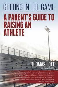 bokomslag Getting in the Game: A Parent's Guide to Raising an Athlete