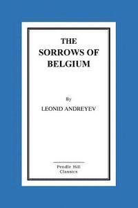 Leonid Andreyev - The Sorrows Of Belgium: A Play In Six Scenes, Häftad