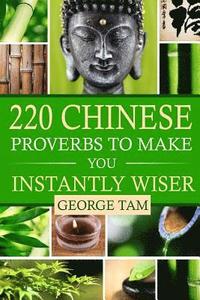 bokomslag 220 Chinese Proverbs To Make You Instantly Wiser