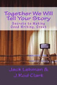 bokomslag Together We Will Tell Your Story: Secrets to Making Good Writing, Great