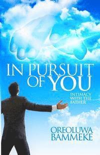 bokomslag In Pursuit Of You: Intimacy With The Father