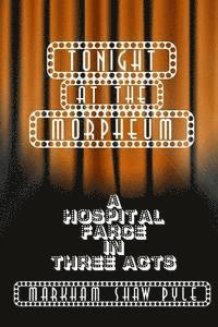 bokomslag Tonight at the Morpheum: A Hospital Farce in Three Acts