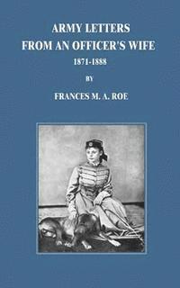 Army Letters From An Officer's Wife: 1871-1888 1