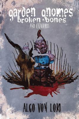 Algol Von Loki - Garden Gnomes, Broken Bones and Catacombs, Häftad