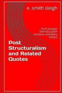bokomslag Post-structuralism and Related Quotes: from Jacques Derrida, Judith Kristeva, and others