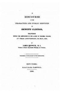 bokomslag A discourse on the character and public services of Dewitt Clinton