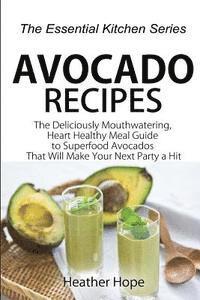 bokomslag Avocado Recipes: Guide The Deliciously Mouthwatering, Heart Healthy Meal Guide to Superfood Avocados That Will Make Your Next Party a H