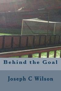Joseph C. Wilson - Behind the Goal, Häftad