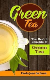 bokomslag Green Tea: The Health Benefits of Green Tea