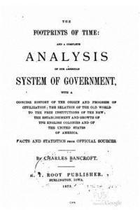 bokomslag The Footprints of Time, and a Complete Analysis of Our American System of Government