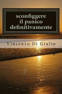 bokomslag sconfiggere il panico definitivamente: attacchi di panico capirli e sconfiggerli