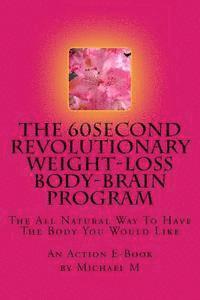 bokomslag The 60second Revolutionary Weight-Loss Body-Brain Program: The All Natural Way To Have The Body You Would Like