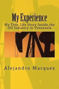 bokomslag My Experience: My True Life Story Inside the Oil Industry in Venezuela