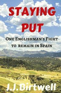 bokomslag Staying Put: One Englishman's Fight to Remain in Spain