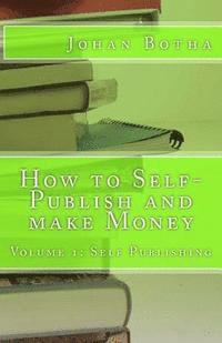 bokomslag How to Self-Publish and make Money: Volume 1: Self Publishing