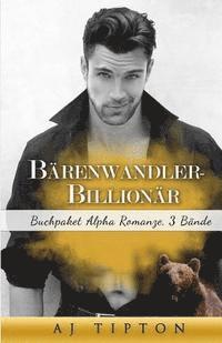 Aj Tipton - Bärenwandler-Billionär: Buchpaket Alpha Romanze, 3 Bände, Häftad