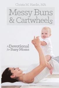 bokomslag Messy Buns and Cartwheels: A Devotional for Busy Mothers