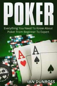 Ian Dunross - Poker: Everything You Need To Know About Poker From Beginner To Expert, Häftad