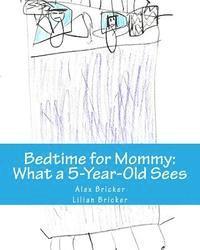 bokomslag Bedtime for Mommy: What a 5-Year-Old Sees: A Children's Book Illustrated by a 5-Year-Old