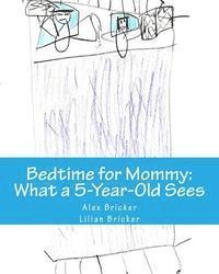 Alex Bricker - Bedtime for Mommy: What a 5-Year-Old Sees: A Children's Book Illustrated by a 5-Year-Old, Häftad