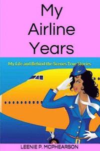 bokomslag My Airline Years: My Life and Behind the Scenes True Stories