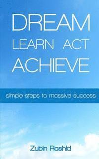 bokomslag Dream Learn Act Achieve: Simple Steps to Massive Success