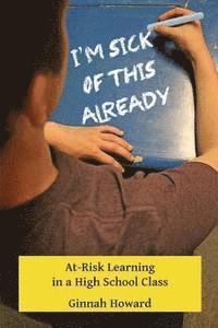 Ginnah Howard - I'm Sick of This Already: At-Risk Learning in a High School Class, Häftad. Tillgänglighet: Lägg i varukorg