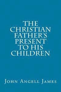 The Christian Father's Present to His Children 1