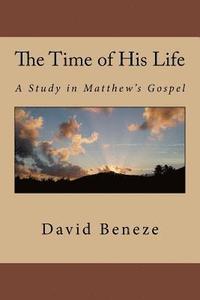 bokomslag The Time of His Life: A Study in Matthew's Gospel