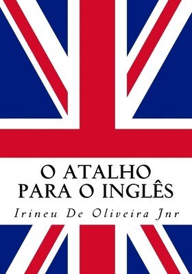 bokomslag O Atalho para o Inglês: Fale inglês rápido!