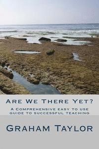 Graham Taylor - Are We There Yet?: A comprehensive, easy to use guide to successful teaching, Häftad