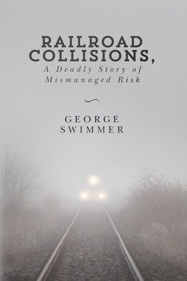 Railroad Collisions, A Deadly Story of Mismanaged Risk 1