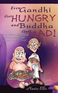 bokomslag Even Gandhi Got Hungry and Budha Got Mad!: Discover the Essential Secrets of Living in Your Power - even in ?Everyday Chaos?