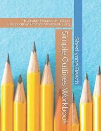 bokomslag Simple Outlines Workbook: Trackable Progress K-3 Short Compositions Practice Workbook 1 of 3