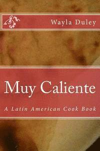 bokomslag Muy Caliente: A Latin American Cook Book