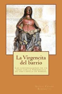 bokomslag La Virgencita del barrio: Las conversaciones entre un ateo y la Virgencita de una capilla de barrio.