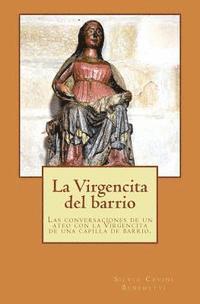 Silvio Cavini Benedetti - La Virgencita del barrio: Las conversaciones entre un ateo y la Virgencita de una capilla de barrio., Häftad