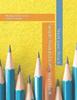 Simple Rough Drafts Workbook: Writing Steps Series, 2nd of 3 books 1