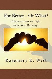 bokomslag For Better - Or What?: Observations on Life, Love and Marriage