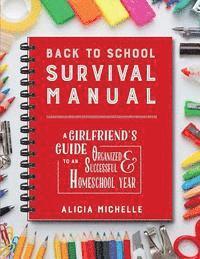 Back to School Survival Manual: A Girlfriend's Guide to an Organized and Successful Homeschool Year